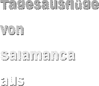 Tagesausflüge von Salamanca aus.